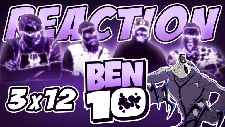 Ben 10 3x12 Reaction