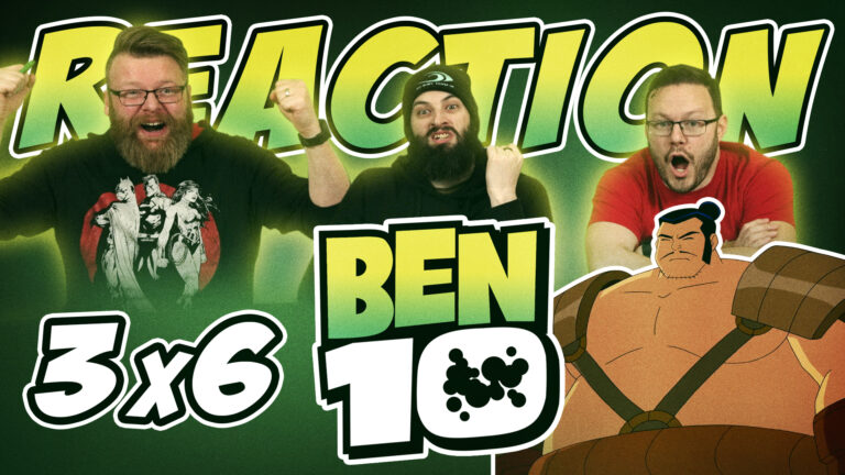 Ben 10 3x6 Reaction